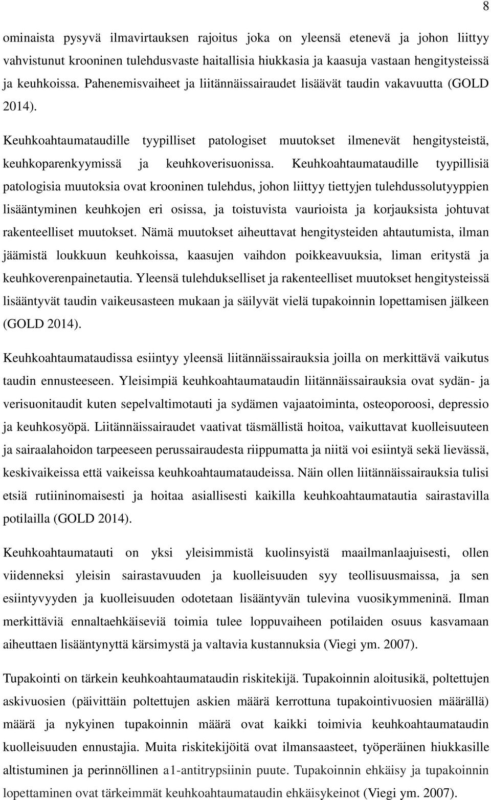 Keuhkoahtaumataudille tyypilliset patologiset muutokset ilmenevät hengitysteistä, keuhkoparenkyymissä ja keuhkoverisuonissa.