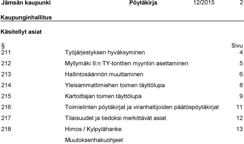 toimen täyttölupa 8 215 Kartoittajan toimen täyttölupa 9 216 Toimielinten pöytäkirjat ja viranhaltijoiden