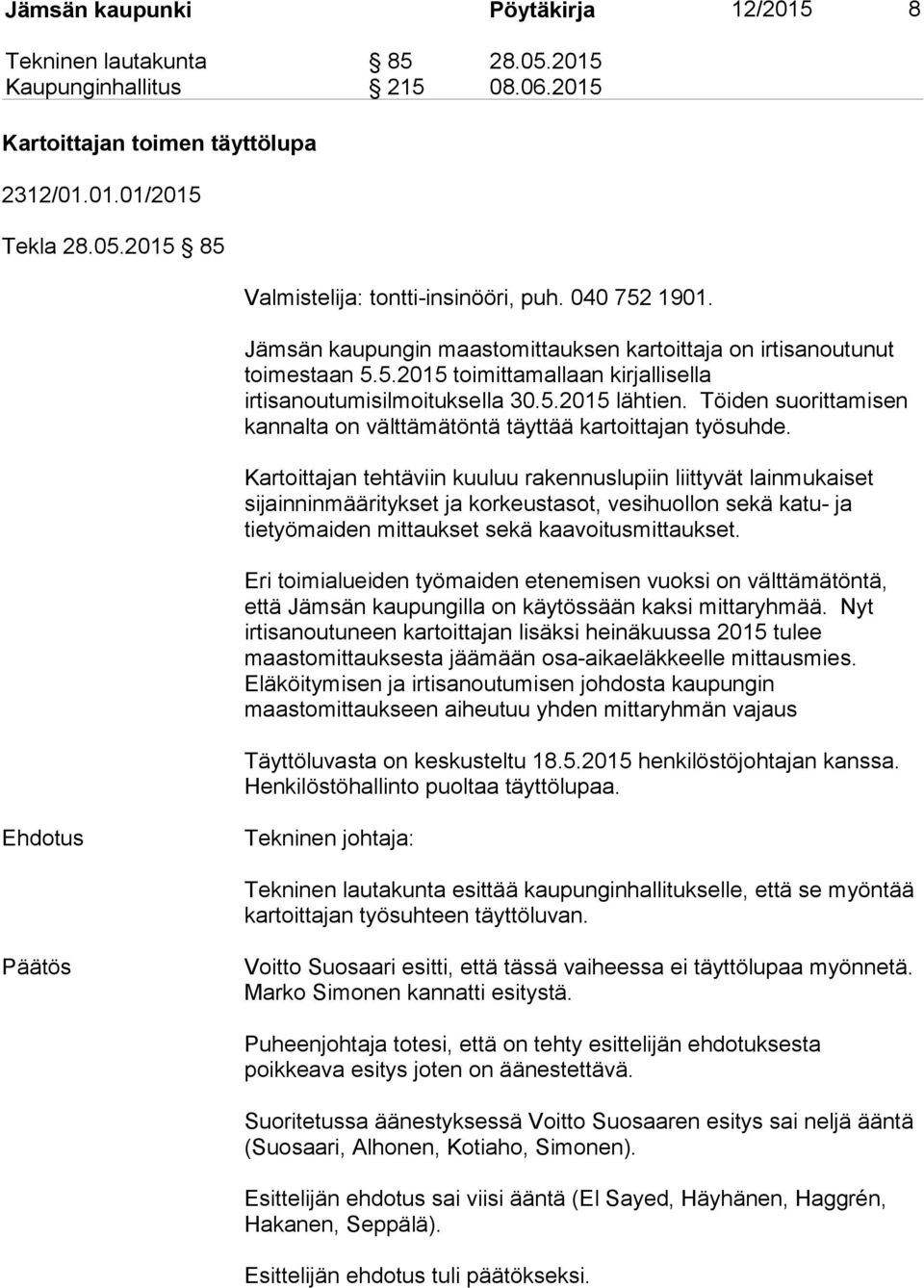 Töiden suorittamisen kannalta on välttämätöntä täyttää kartoittajan työsuhde.