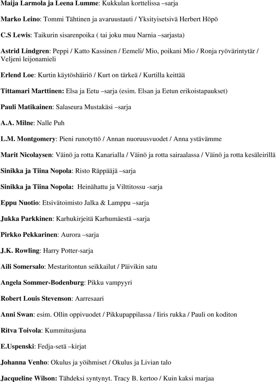 käytöshäiriö / Kurt on tärkeä / Kurtilla keittää Tittamari Ma