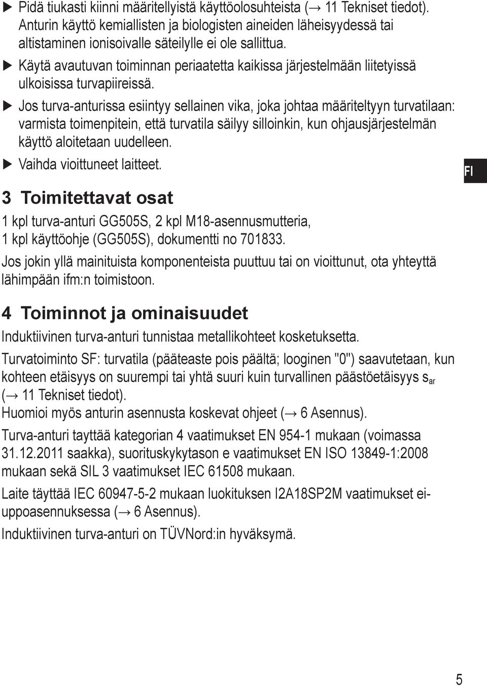 Käytä avautuvan toiminnan periaatetta kaikissa järjestelmään liitetyissä ulkoisissa turvapiireissä.