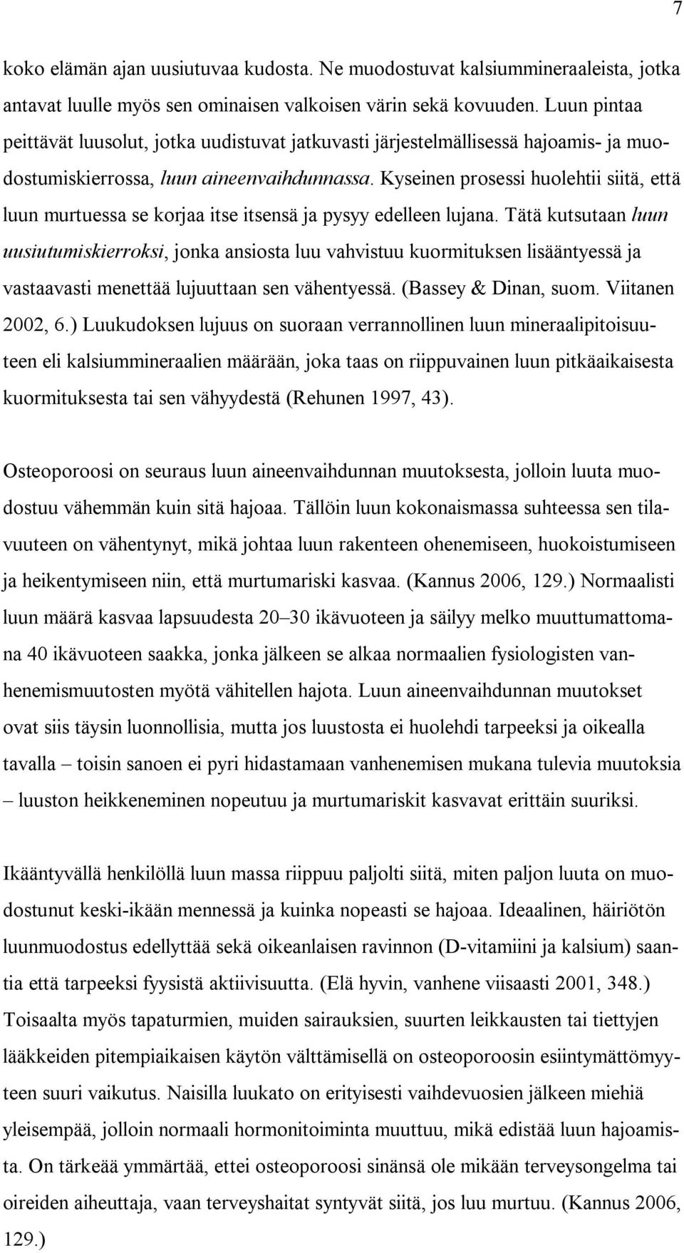 Kyseinen prosessi huolehtii siitä, että luun murtuessa se korjaa itse itsensä ja pysyy edelleen lujana.