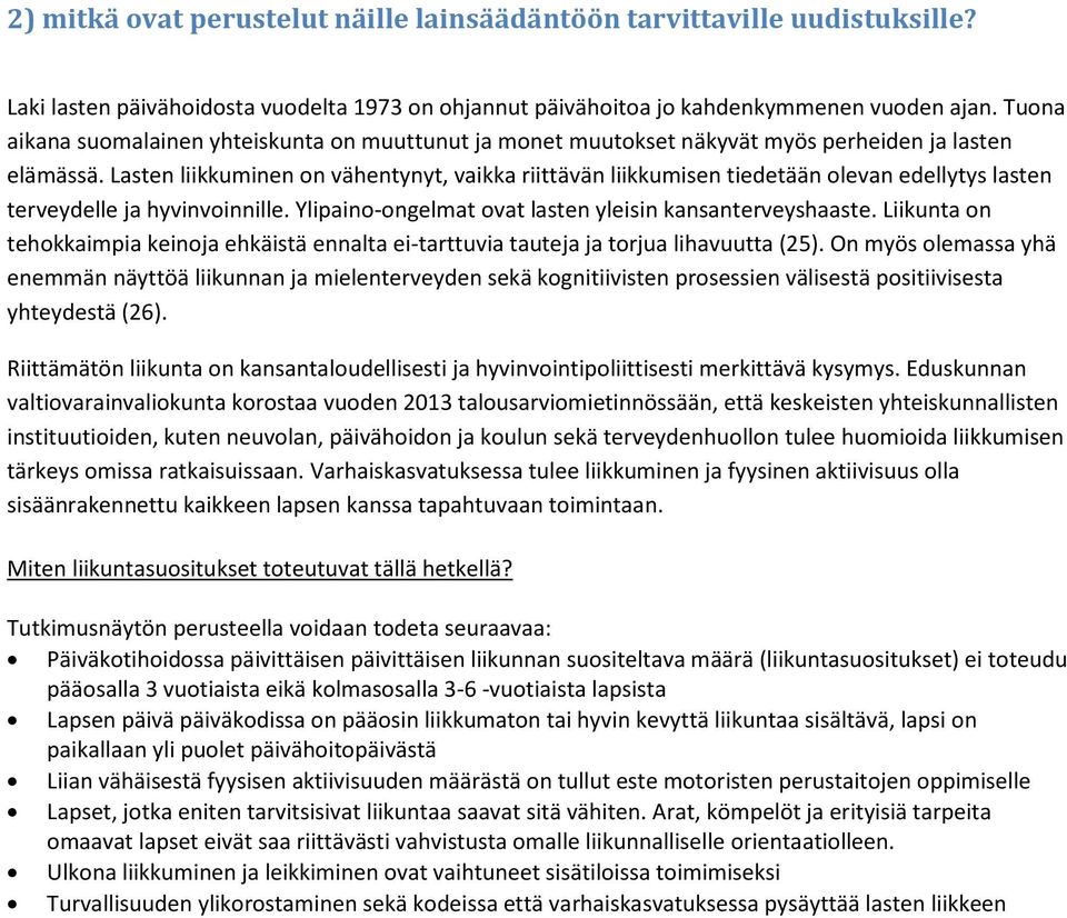 Lasten liikkuminen on vähentynyt, vaikka riittävän liikkumisen tiedetään olevan edellytys lasten terveydelle ja hyvinvoinnille. Ylipaino-ongelmat ovat lasten yleisin kansanterveyshaaste.