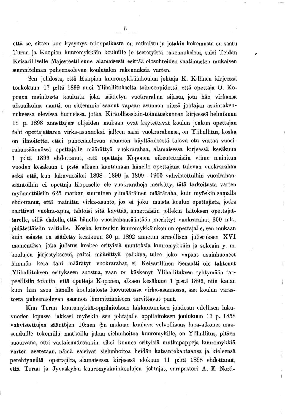 Killinen kirjeessä toukokuun 17 p:ltä 1899 anoi Y lihallitukselta toimeenpidettä, että opettaja O.