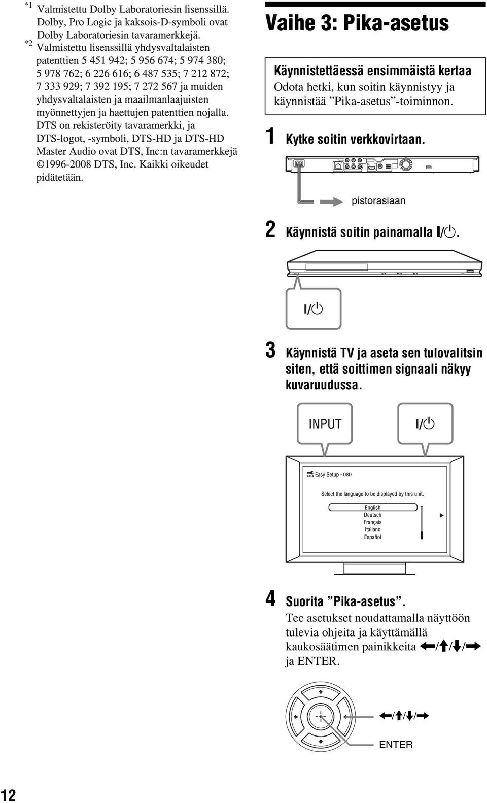 3 Käynnistä TV ja aseta sen tulovalitsin siten, että soittimen signaali näkyy kuvaruudussa. 4 Suorita Pika-asetus.