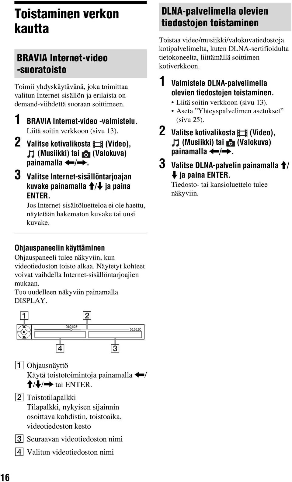 3 Valitse Internet-sisällöntarjoajan kuvake painamalla M/m ja paina ENTER. Jos Internet-sisältöluetteloa ei ole haettu, näytetään hakematon kuvake tai uusi kuvake.