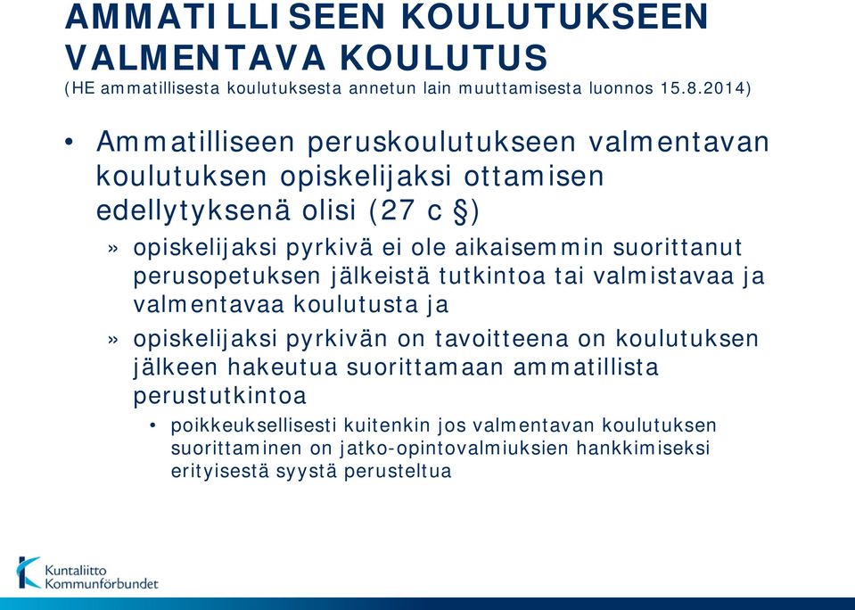 suorittanut perusopetuksen jälkeistä tutkintoa tai valmistavaa ja valmentavaa koulutusta ja» opiskelijaksi pyrkivän on tavoitteena on koulutuksen jälkeen