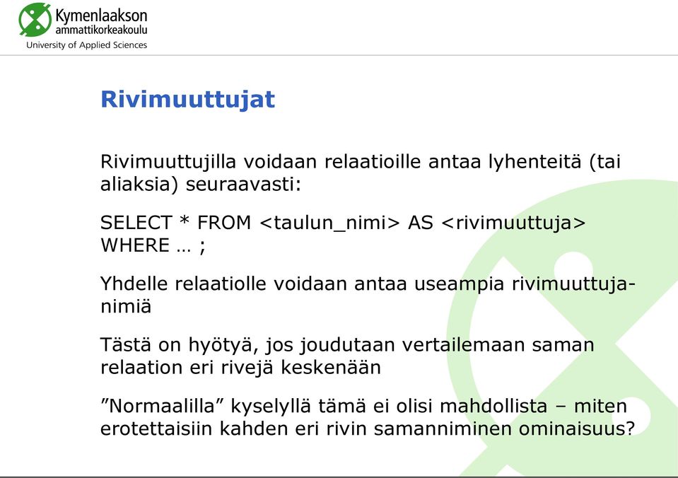 rivimuuttujanimiä Tästä on hyötyä, jos joudutaan vertailemaan saman relaation eri rivejä keskenään