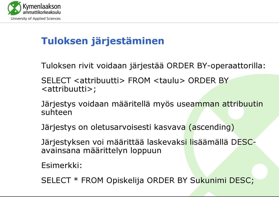 attribuutin suhteen Järjestys on oletusarvoisesti kasvava (ascending) Järjestyksen voi määrittää