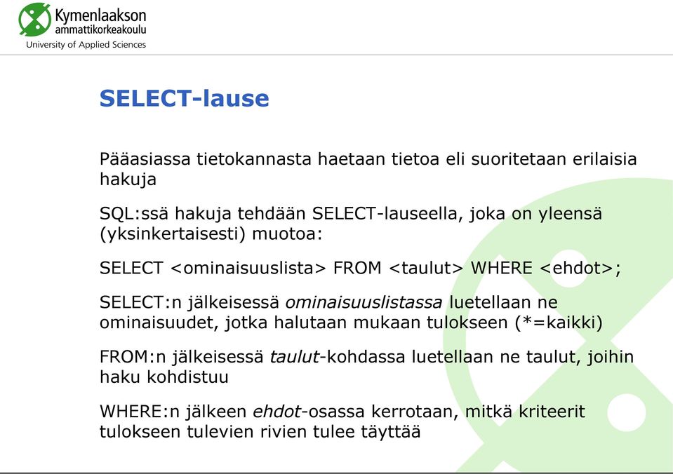 ominaisuuslistassa luetellaan ne ominaisuudet, jotka halutaan mukaan tulokseen (*=kaikki) FROM:n jälkeisessä taulut-kohdassa