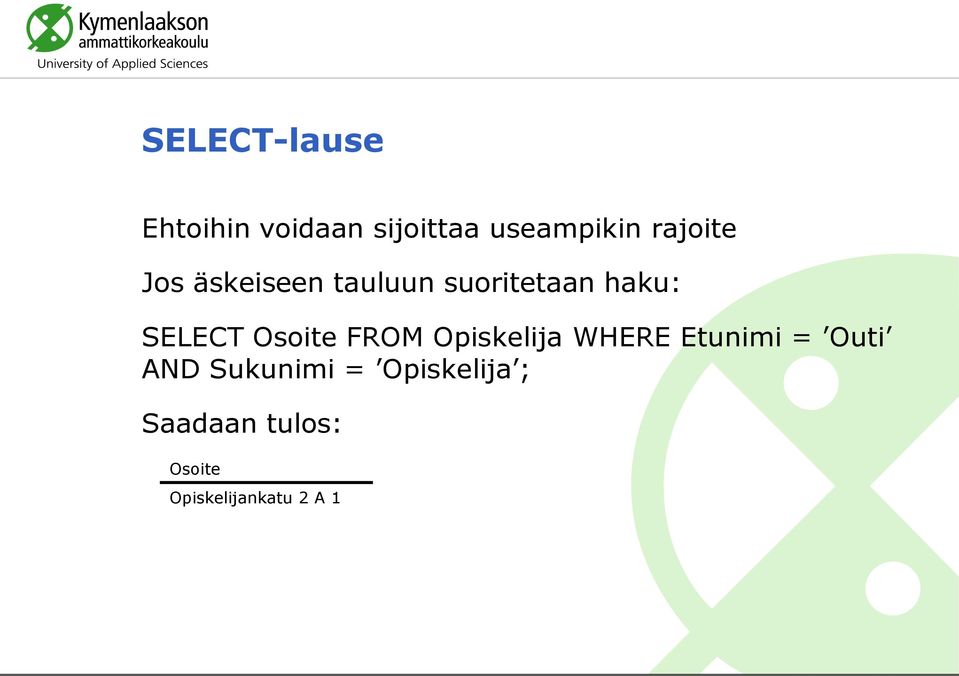 Osoite FROM Opiskelija WHERE Etunimi = Outi AND