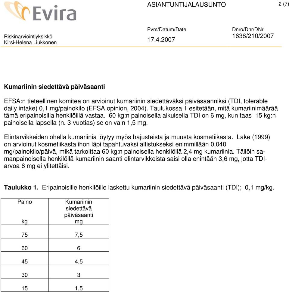 Elintarvikkeiden ohella kumariinia löytyy myös hajusteista ja muusta kosmetiikasta.