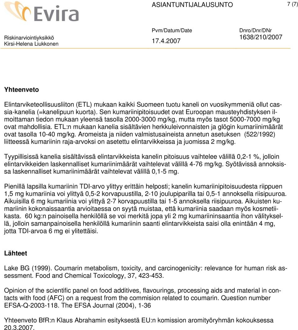 ETL:n mukaan kanelia sisältävien herkkuleivonnaisten ja glögin kumariinimäärät ovat tasolla 10-40 mg/kg.