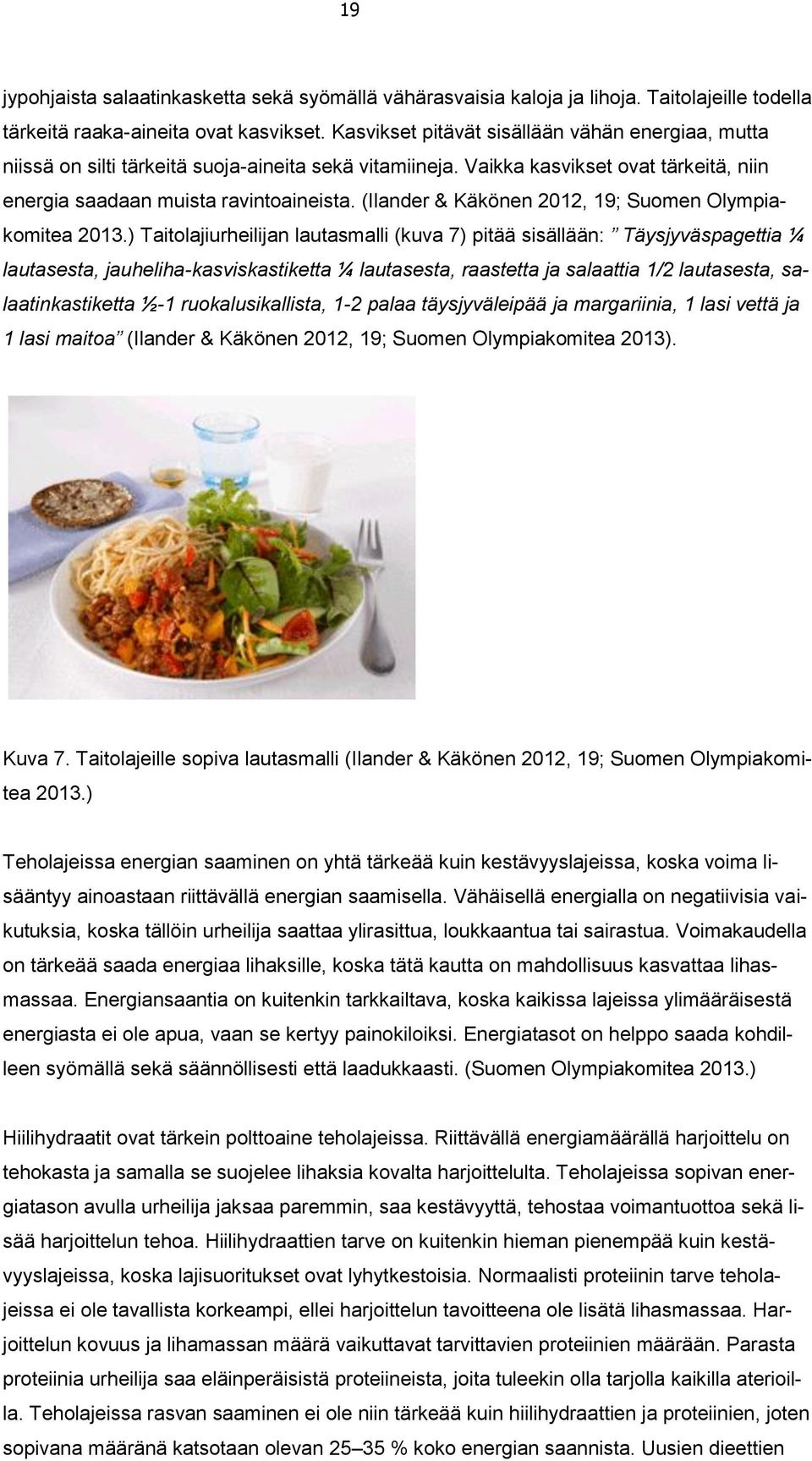 (Ilander & Käkönen 2012, 19; Suomen Olympiakomitea 2013.
