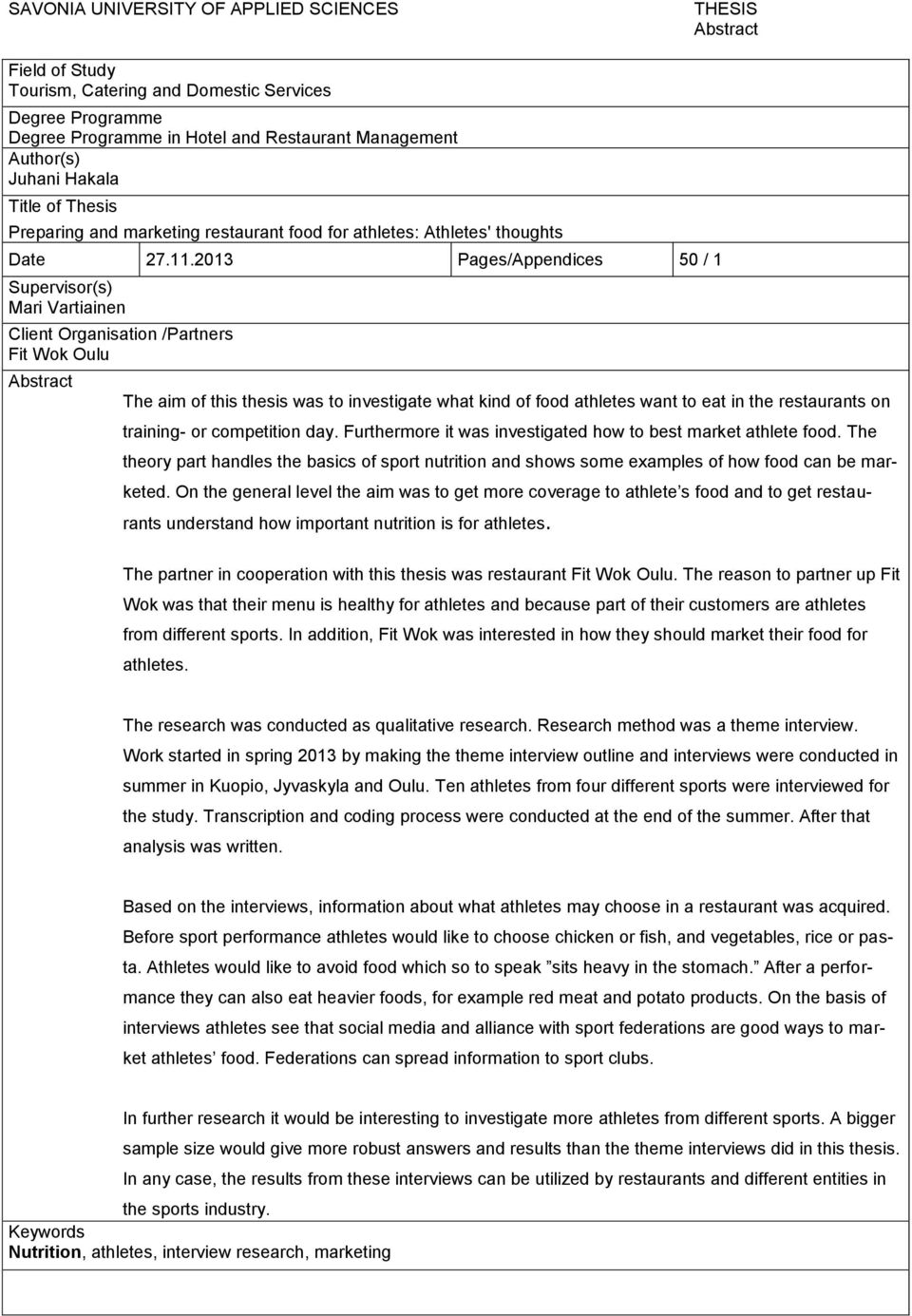 2013 Pages/Appendices 50 / 1 Supervisor(s) Mari Vartiainen Client Organisation /Partners Fit Wok Oulu Abstract The aim of this thesis was to investigate what kind of food athletes want to eat in the