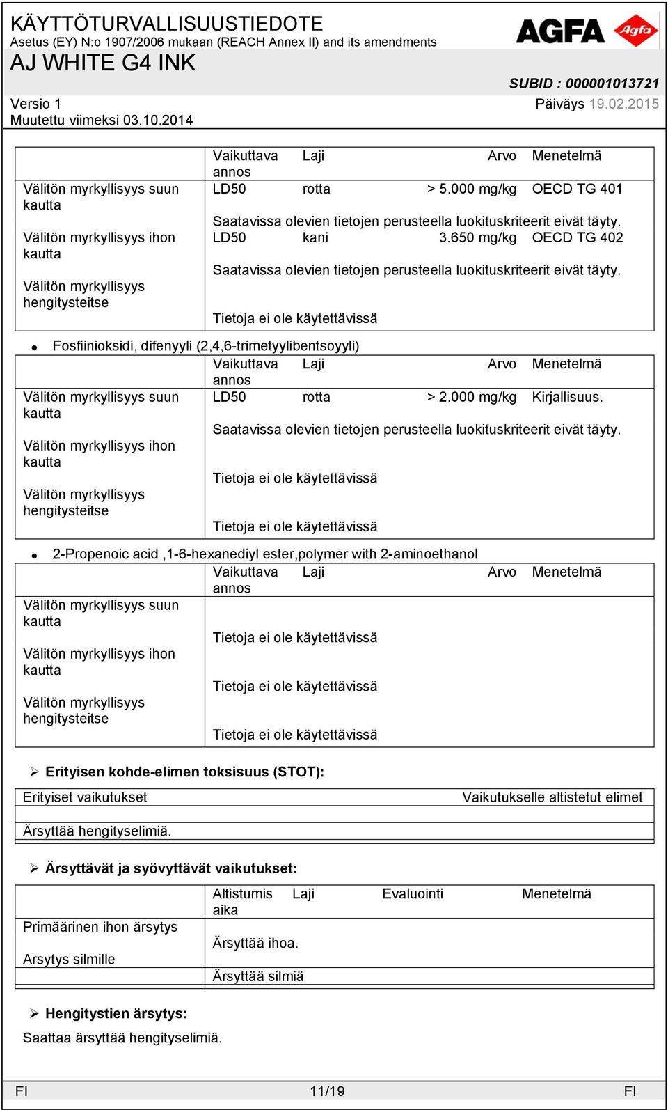 Välitön myrkyllisyys ihon Välitön myrkyllisyys hengitysteitse 2-Propenoic acid,1-6-hexanediyl ester,polymer with 2-aminoethanol Vaikuttava Laji Arvo Menetelmä Välitön myrkyllisyys suun Välitön