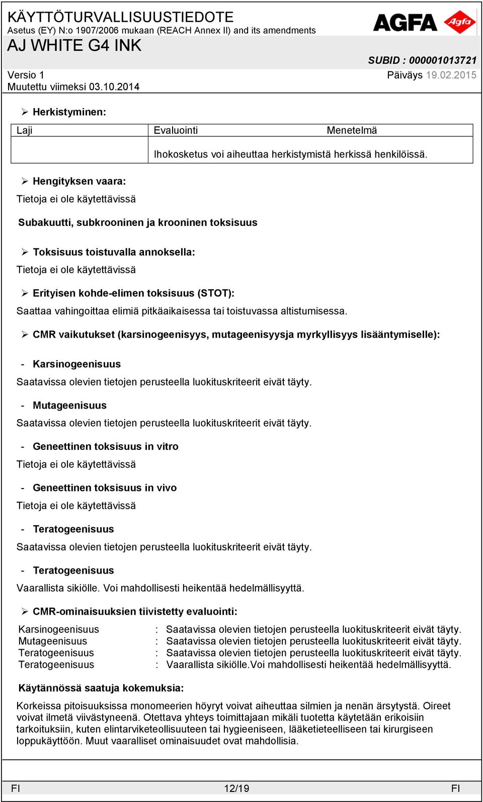 CMR vaikutukset (karsinogeenisyys, mutageenisyysja myrkyllisyys lisääntymiselle): - Karsinogeenisuus - Mutageenisuus - Geneettinen toksisuus in vitro - Geneettinen toksisuus in vivo - Teratogeenisuus