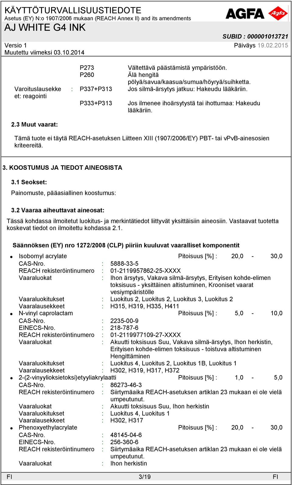 KOOSTUMUS JA TIEDOT AINEOSISTA 3.1 Seokset: Painomuste, pääasiallinen koostumus: 3.
