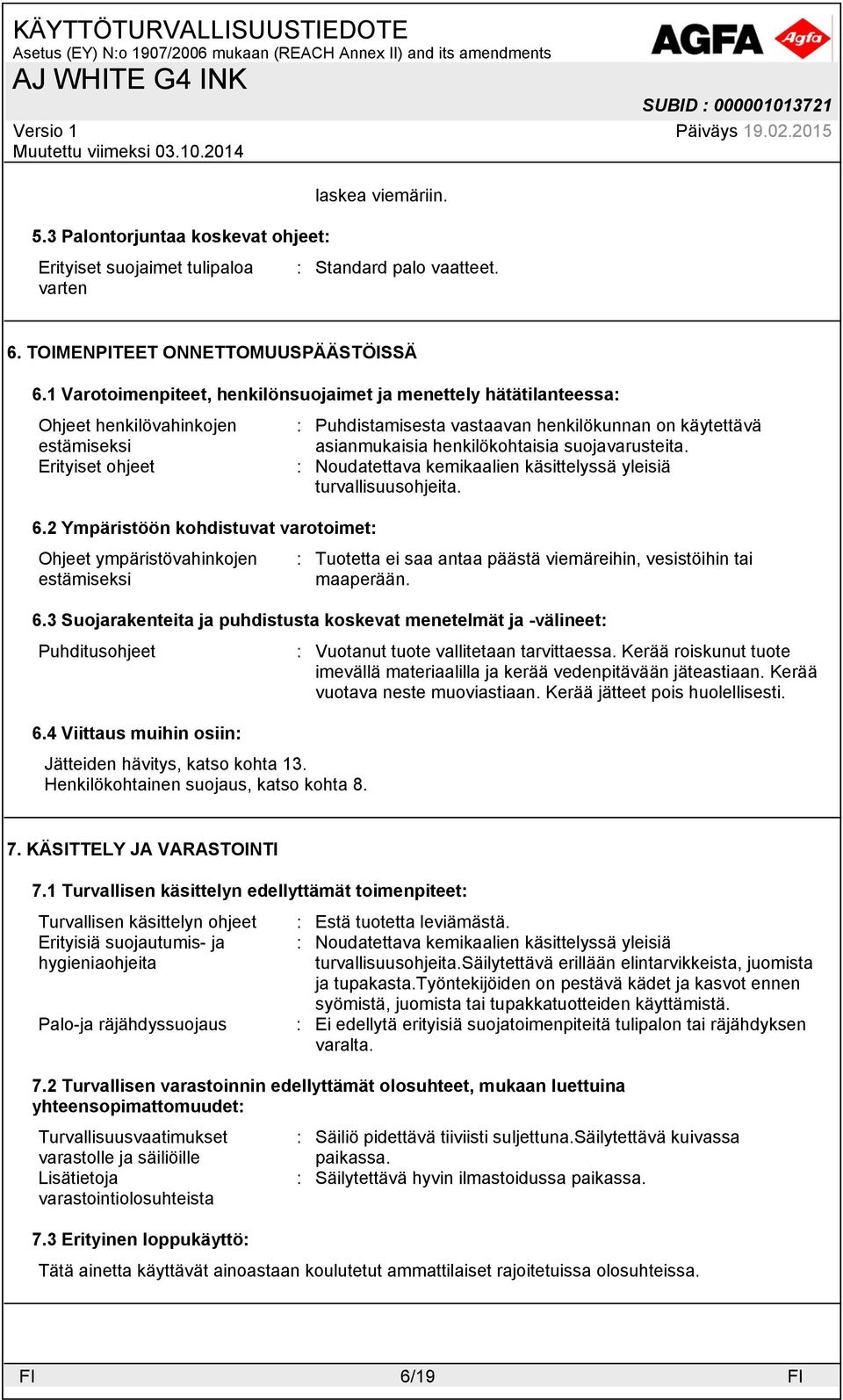 suojavarusteita. Erityiset ohjeet : Noudatettava kemikaalien käsittelyssä yleisiä turvallisuusohjeita. 6.
