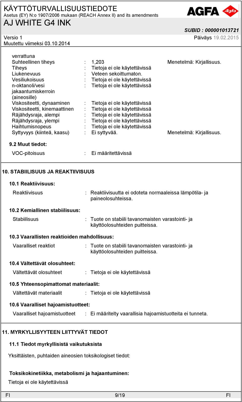 (kiinteä, kaasu) : Ei syttyvää. 9.2 Muut tiedot: VOC-pitoisuus : Ei määritettävissä 10. STABIILISUUS JA REAKTIIVISUUS 10.1 Reaktiivisuus: Reaktiivisuus 10.