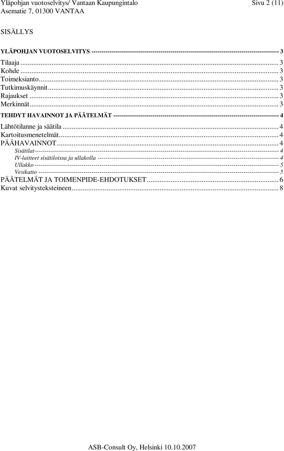 .. 3 TEHDYT HAVAINNOT JA PÄÄTELMÄT ------------------------------------------------------------------------------------ 4 Lähtötilanne ja säätila... 4 Kartoitusmenetelmät... 4 PÄÄHAVAINNOT.