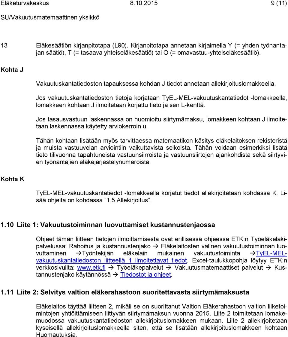 Kohta J Vakuutuskantatiedoston tapauksessa kohdan J tiedot annetaan allekirjoituslomakkeella.