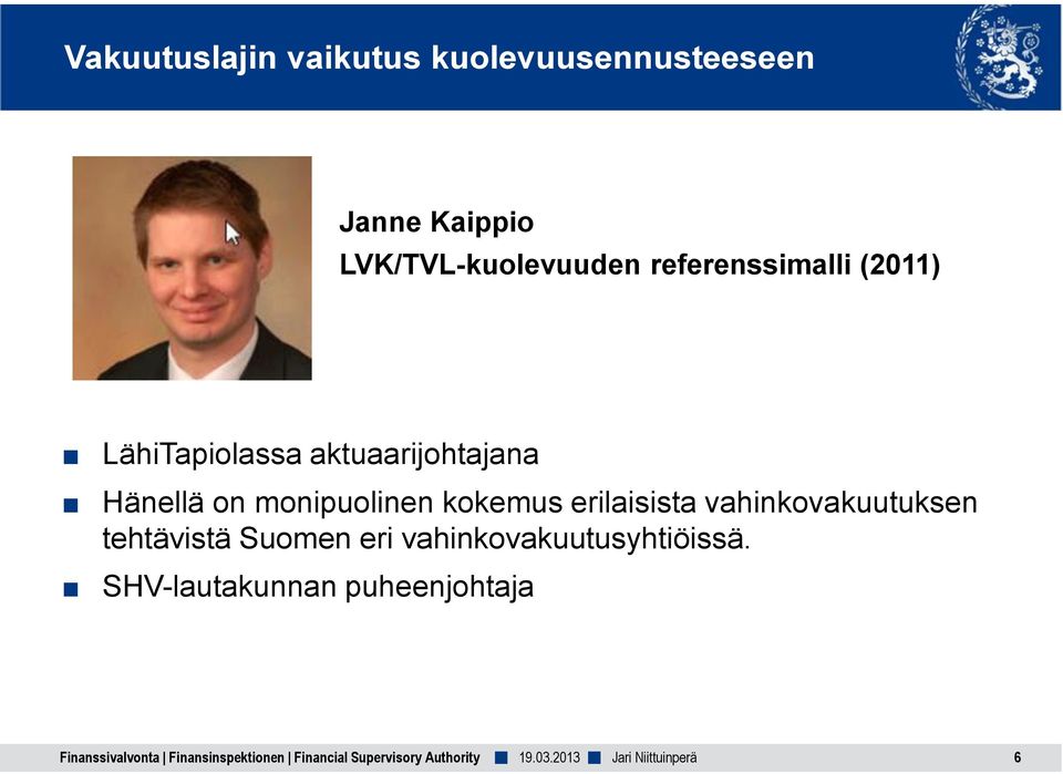 kokemus erilaisista vahinkovakuutuksen tehtävistä Suomen eri vahinkovakuutusyhtiöissä.