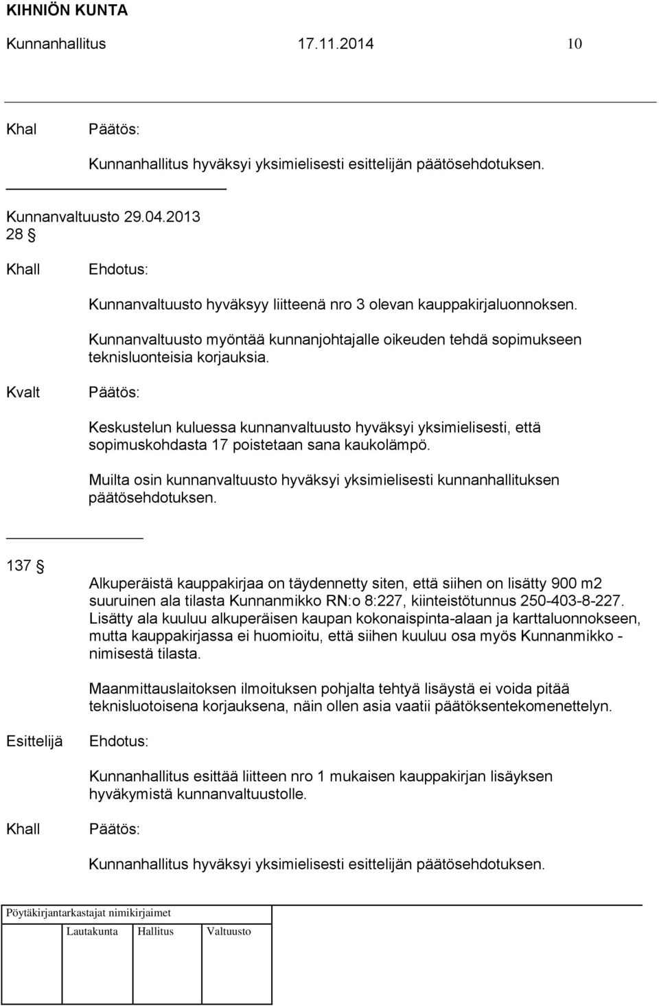 Kvalt Keskustelun kuluessa kunnanvaltuusto hyväksyi yksimielisesti, että sopimuskohdasta 17 poistetaan sana kaukolämpö.