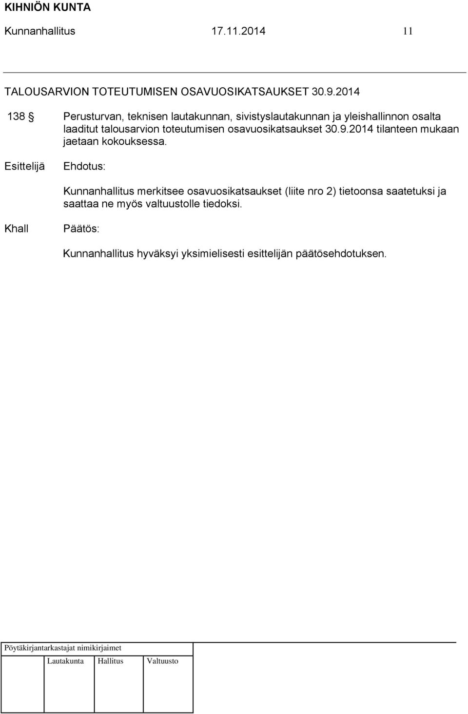 talousarvion toteutumisen osavuosikatsaukset 30.9.2014 tilanteen mukaan jaetaan kokouksessa.