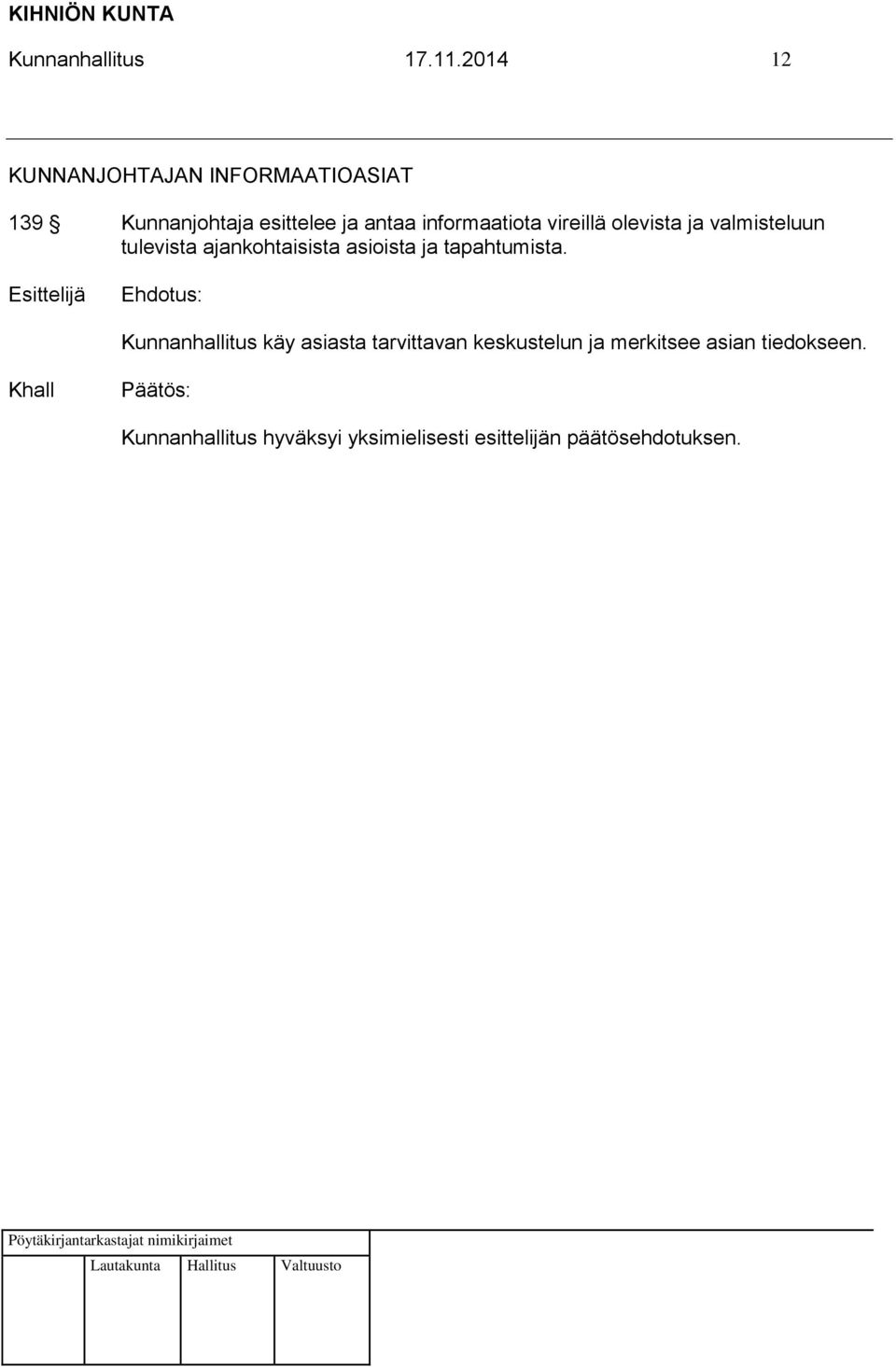 ja antaa informaatiota vireillä olevista ja valmisteluun tulevista
