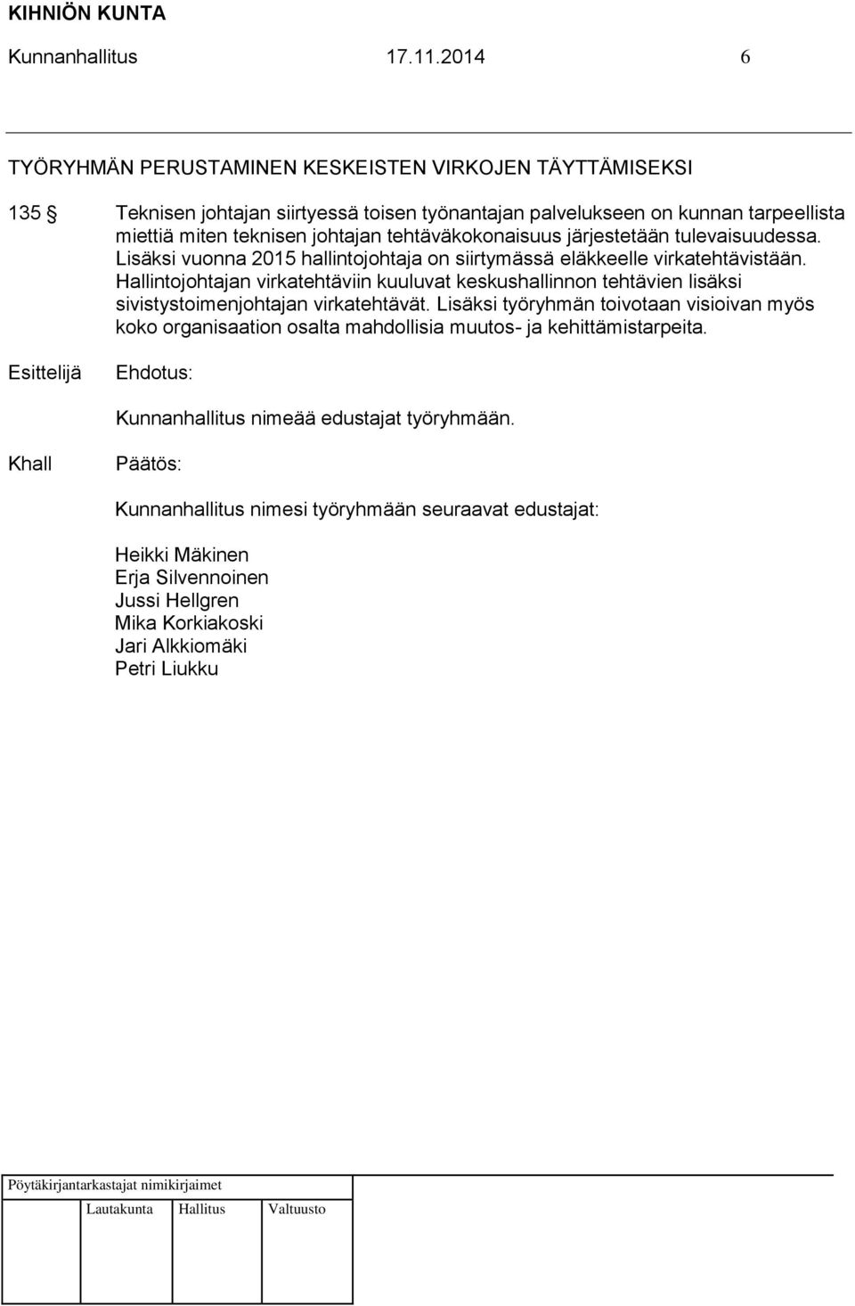 tehtäväkokonaisuus järjestetään tulevaisuudessa. Lisäksi vuonna 2015 hallintojohtaja on siirtymässä eläkkeelle virkatehtävistään.