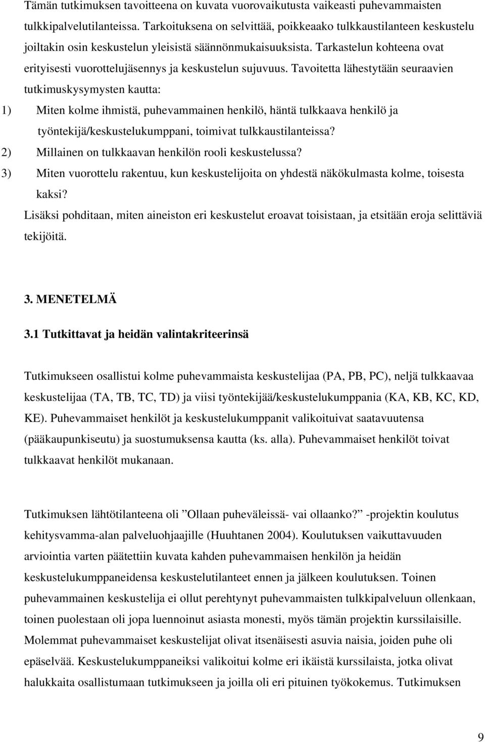 Tarkastelun kohteena ovat erityisesti vuorottelujäsennys ja keskustelun sujuvuus.