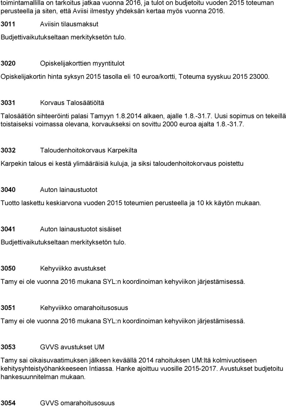 3031 Korvaus Talosäätiöltä Talosäätiön sihteeröinti palasi Tamyyn 1.8.2014 alkaen, ajalle 1.8.-31.7.
