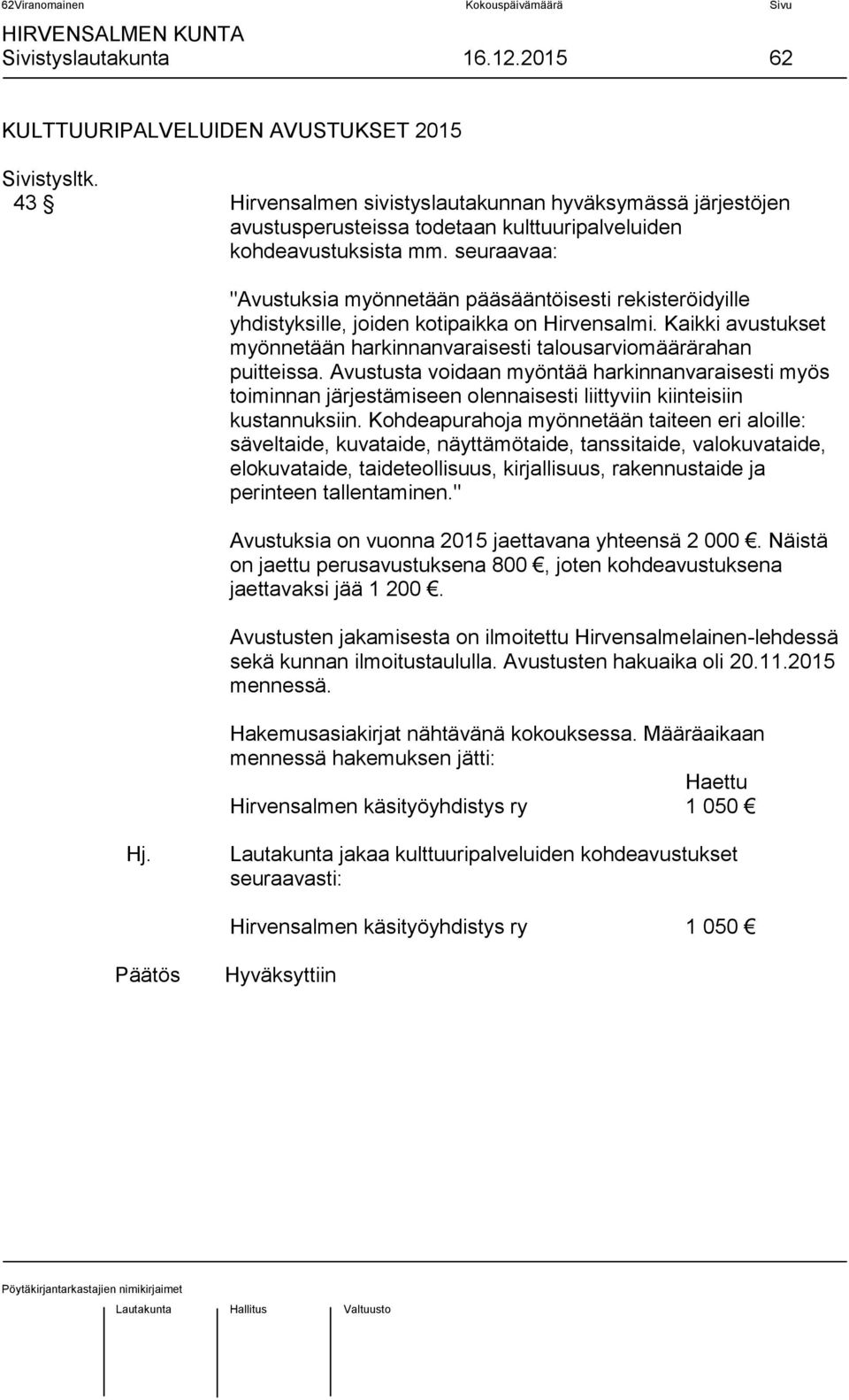 seuraavaa: "Avustuksia myönnetään pääsääntöisesti rekisteröidyille yhdistyksille, joiden kotipaikka on Hirvensalmi. Kaikki avustukset myönnetään harkinnanvaraisesti talousarviomäärärahan puitteissa.