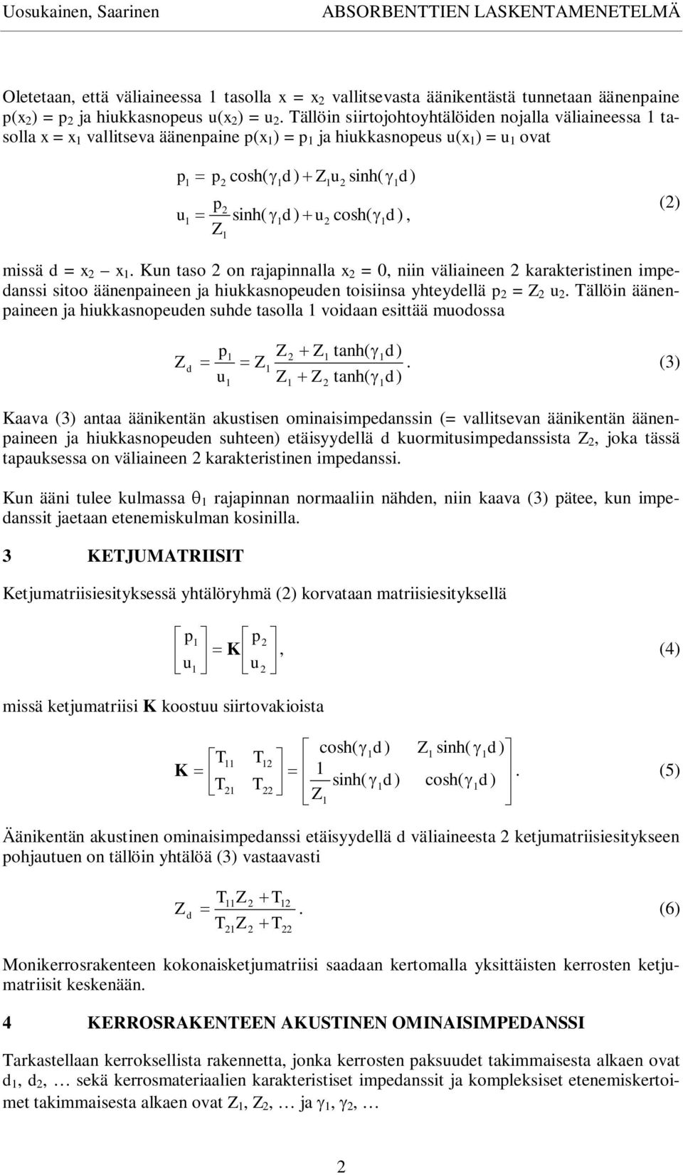 Kun taso on rajapinnalla x = 0, niin väliaineen karakteristinen impedanssi sitoo äänenpaineen ja hiukkasnopeuden toisiinsa yhteydellä p = u.