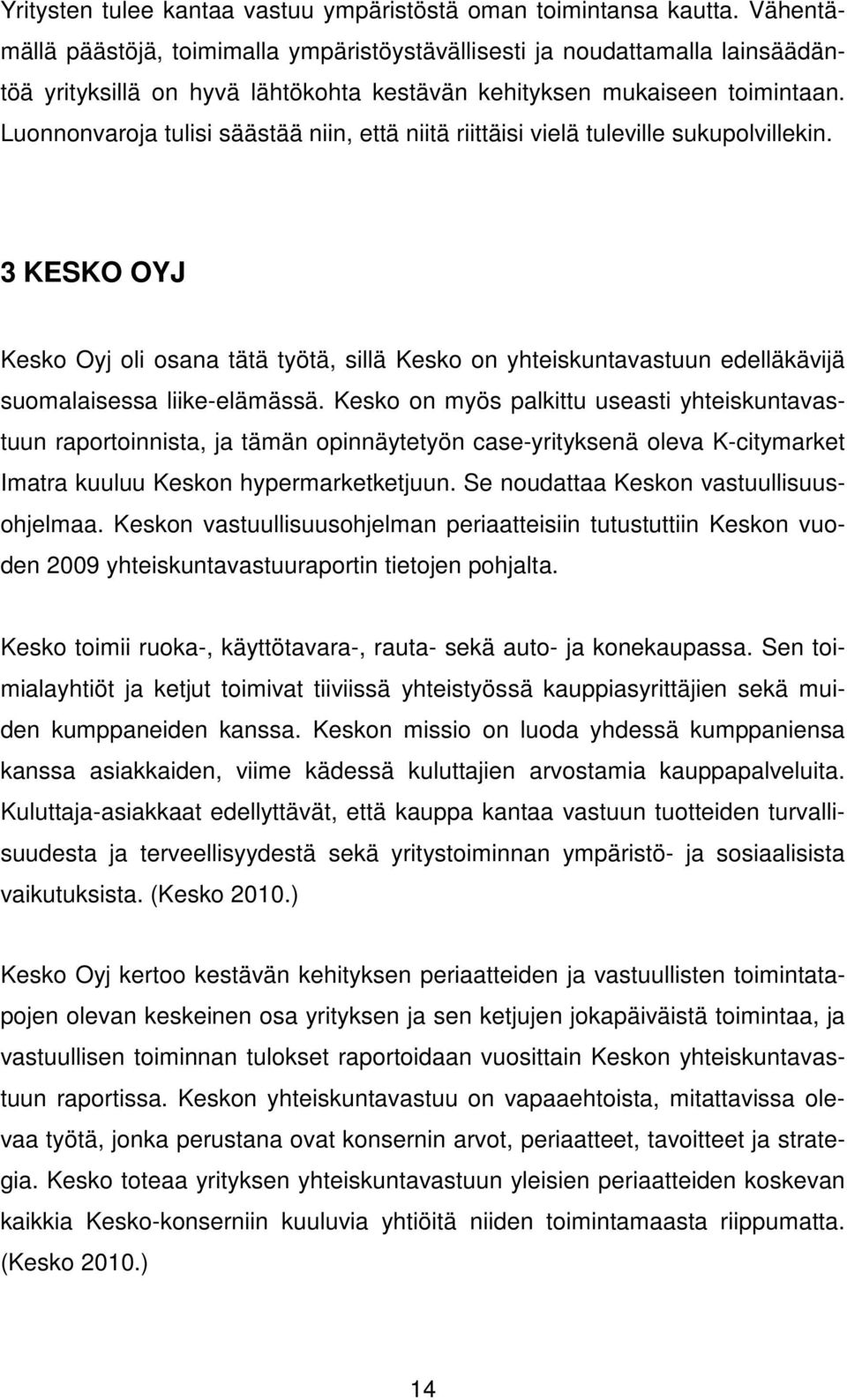 Luonnonvaroja tulisi säästää niin, että niitä riittäisi vielä tuleville sukupolvillekin.