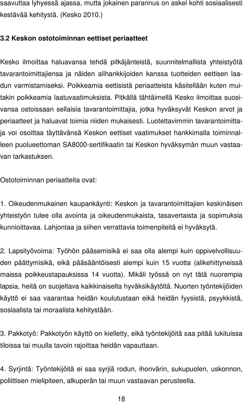 laadun varmistamiseksi. Poikkeamia eettisistä periaatteista käsitellään kuten muitakin poikkeamia laatuvaatimuksista.