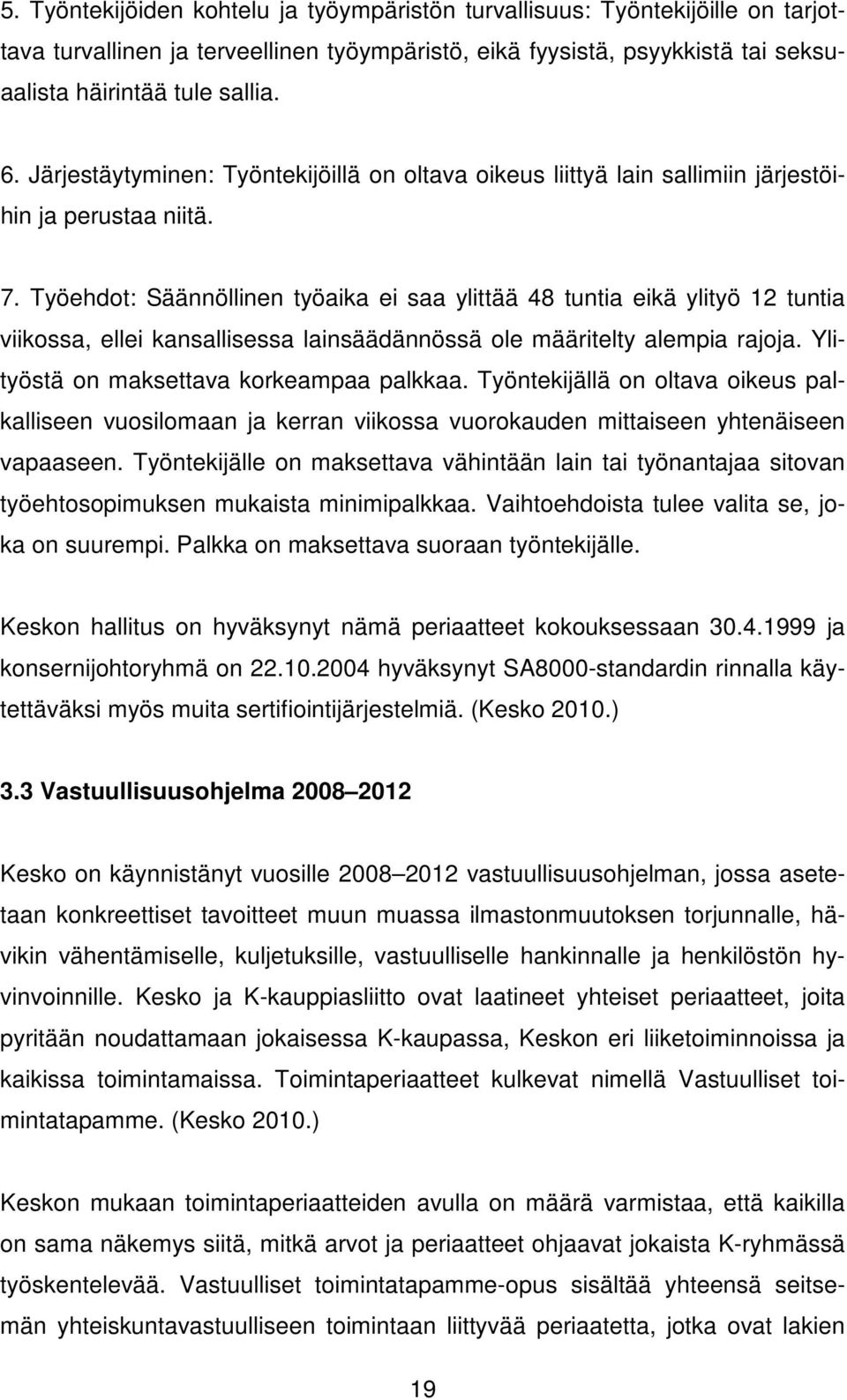 Työehdot: Säännöllinen työaika ei saa ylittää 48 tuntia eikä ylityö 12 tuntia viikossa, ellei kansallisessa lainsäädännössä ole määritelty alempia rajoja. Ylityöstä on maksettava korkeampaa palkkaa.