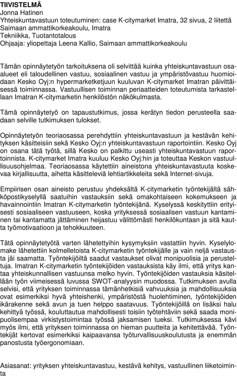 Kesko Oyj:n hypermarketketjuun kuuluvan K-citymarket Imatran päivittäisessä toiminnassa.