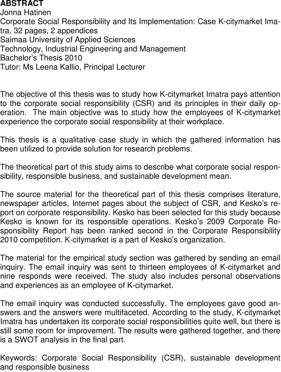 responsibility (CSR) and its principles in their daily operation. The main objective was to study how the employees of K-citymarket experience the corporate social responsibility at their workplace.