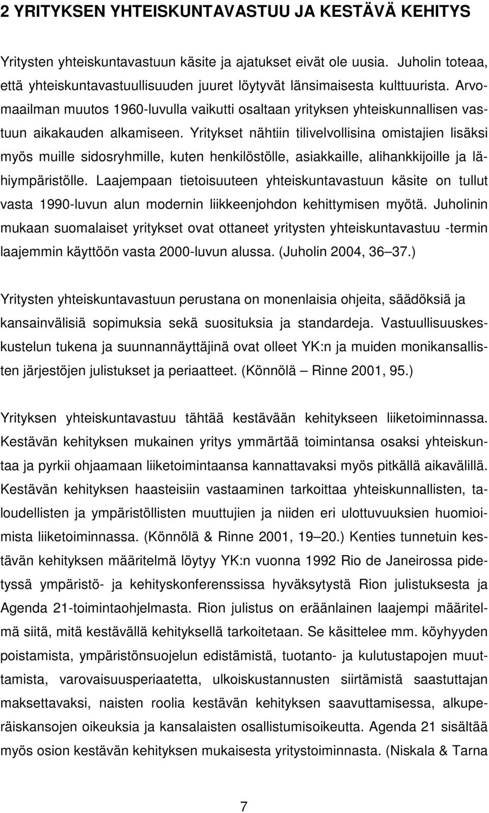 Arvomaailman muutos 1960-luvulla vaikutti osaltaan yrityksen yhteiskunnallisen vastuun aikakauden alkamiseen.