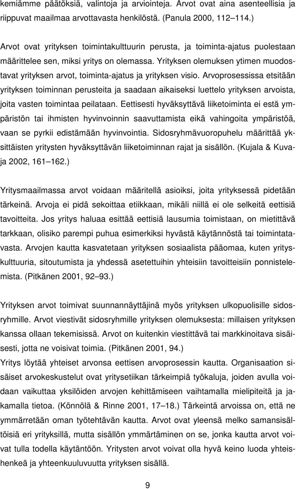 Yrityksen olemuksen ytimen muodostavat yrityksen arvot, toiminta-ajatus ja yrityksen visio.