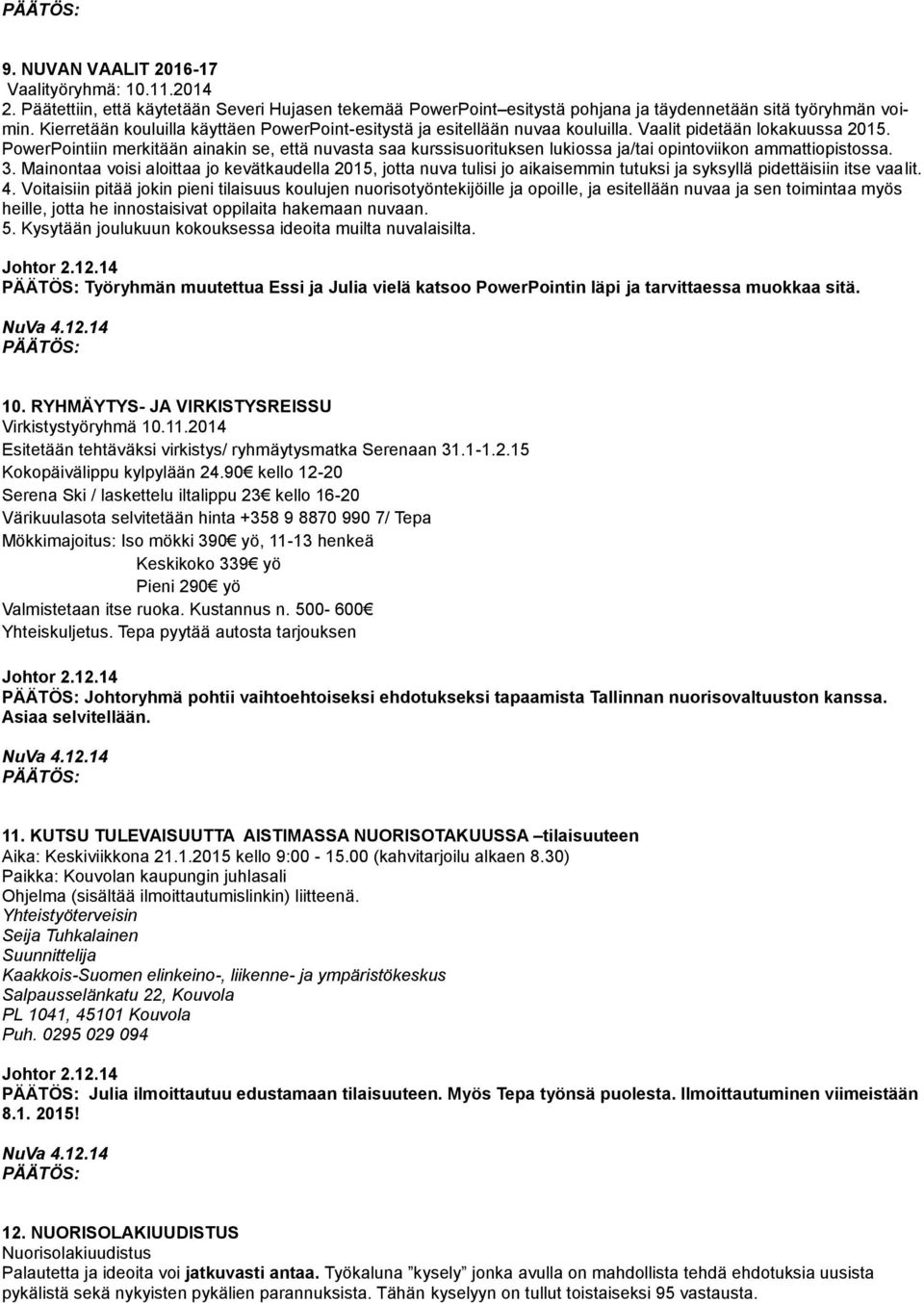 PowerPointiin merkitään ainakin se, että nuvasta saa kurssisuorituksen lukiossa ja/tai opintoviikon ammattiopistossa. 3.