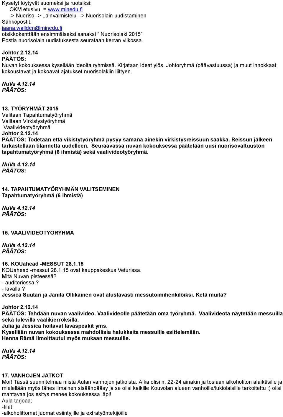 Johtoryhmä (päävastuussa) ja muut innokkaat kokoustavat ja kokoavat ajatukset nuorisolakiin liittyen. 13.