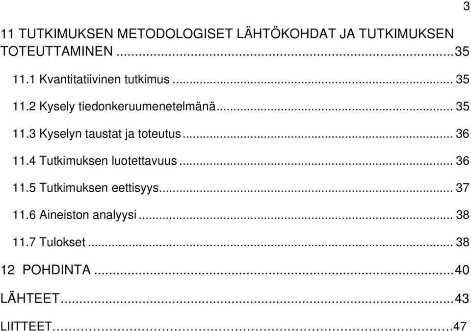 .. 36 11.4 Tutkimuksen luotettavuus... 36 11.5 Tutkimuksen eettisyys... 37 11.