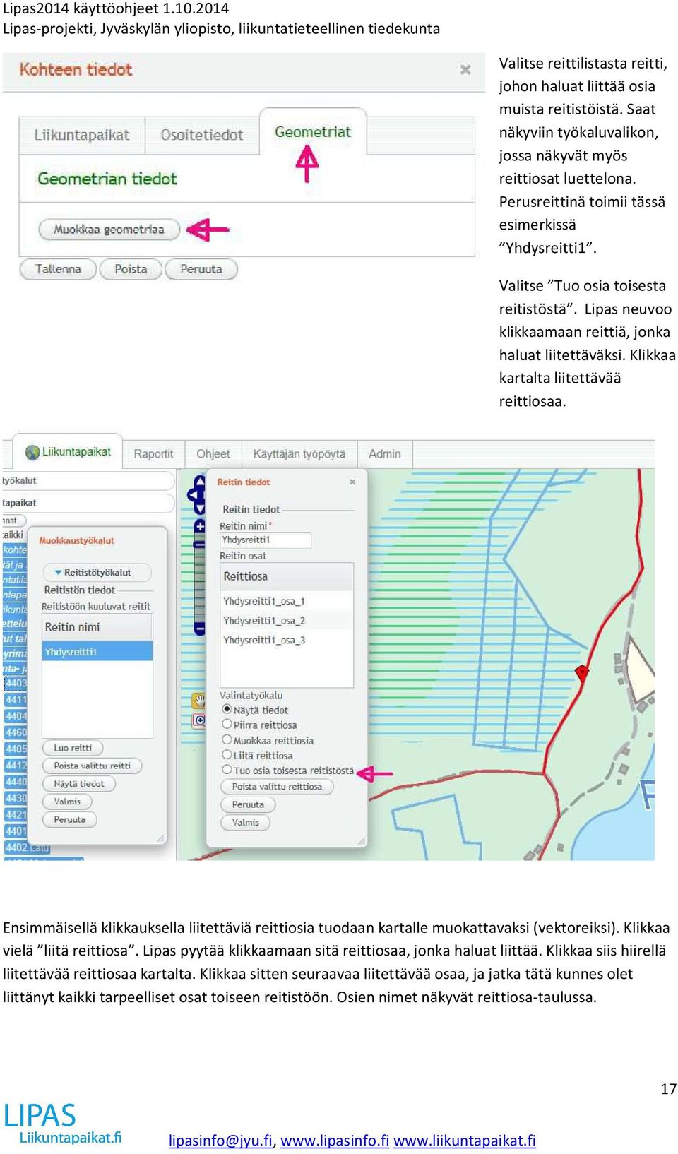 Klikkaa kartalta liitettävää reittiosaa. Ensimmäisellä klikkauksella liitettäviä reittiosia tuodaan kartalle muokattavaksi (vektoreiksi). Klikkaa vielä liitä reittiosa.