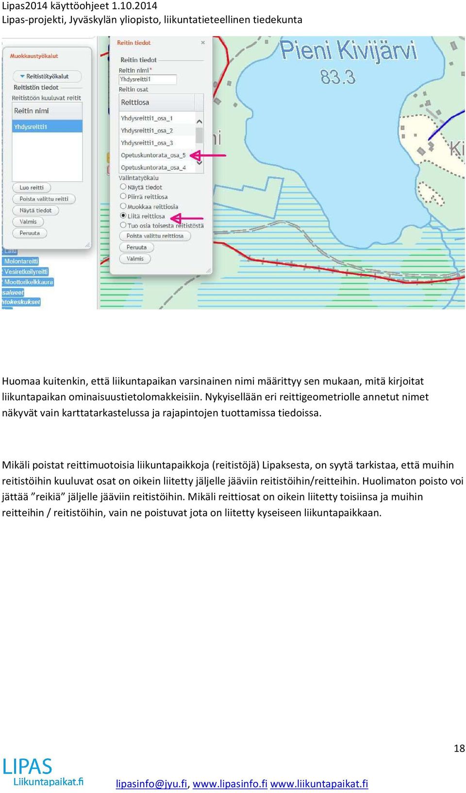 Mikäli poistat reittimuotoisia liikuntapaikkoja (reitistöjä) Lipaksesta, on syytä tarkistaa, että muihin reitistöihin kuuluvat osat on oikein liitetty jäljelle