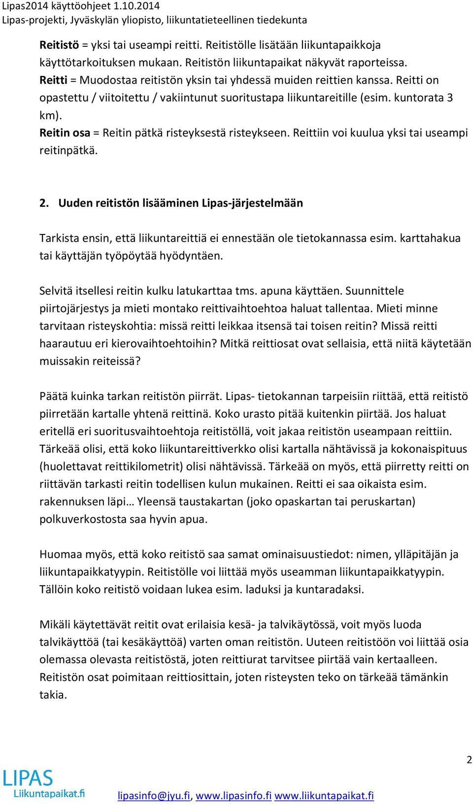 Reitin osa = Reitin pätkä risteyksestä risteykseen. Reittiin voi kuulua yksi tai useampi reitinpätkä. 2.