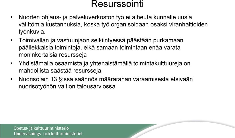 Toimivallan ja vastuunjaon selkiintyessä päästään purkamaan päällekkäisiä toimintoja, eikä samaan toimintaan enää varata