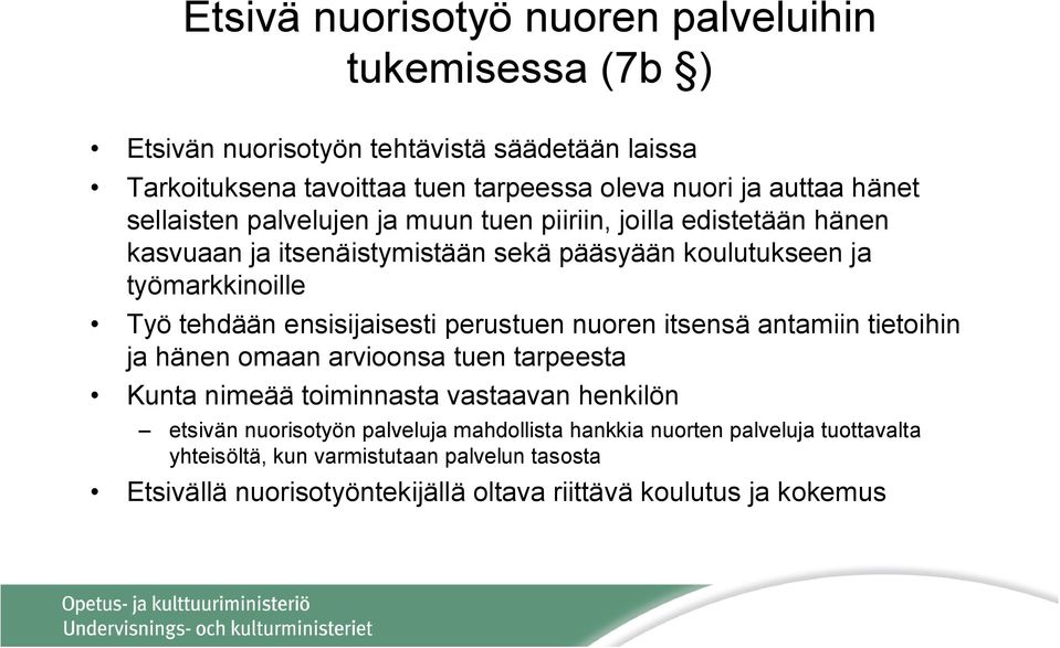 ensisijaisesti perustuen nuoren itsensä antamiin tietoihin ja hänen omaan arvioonsa tuen tarpeesta Kunta nimeää toiminnasta vastaavan henkilön etsivän nuorisotyön